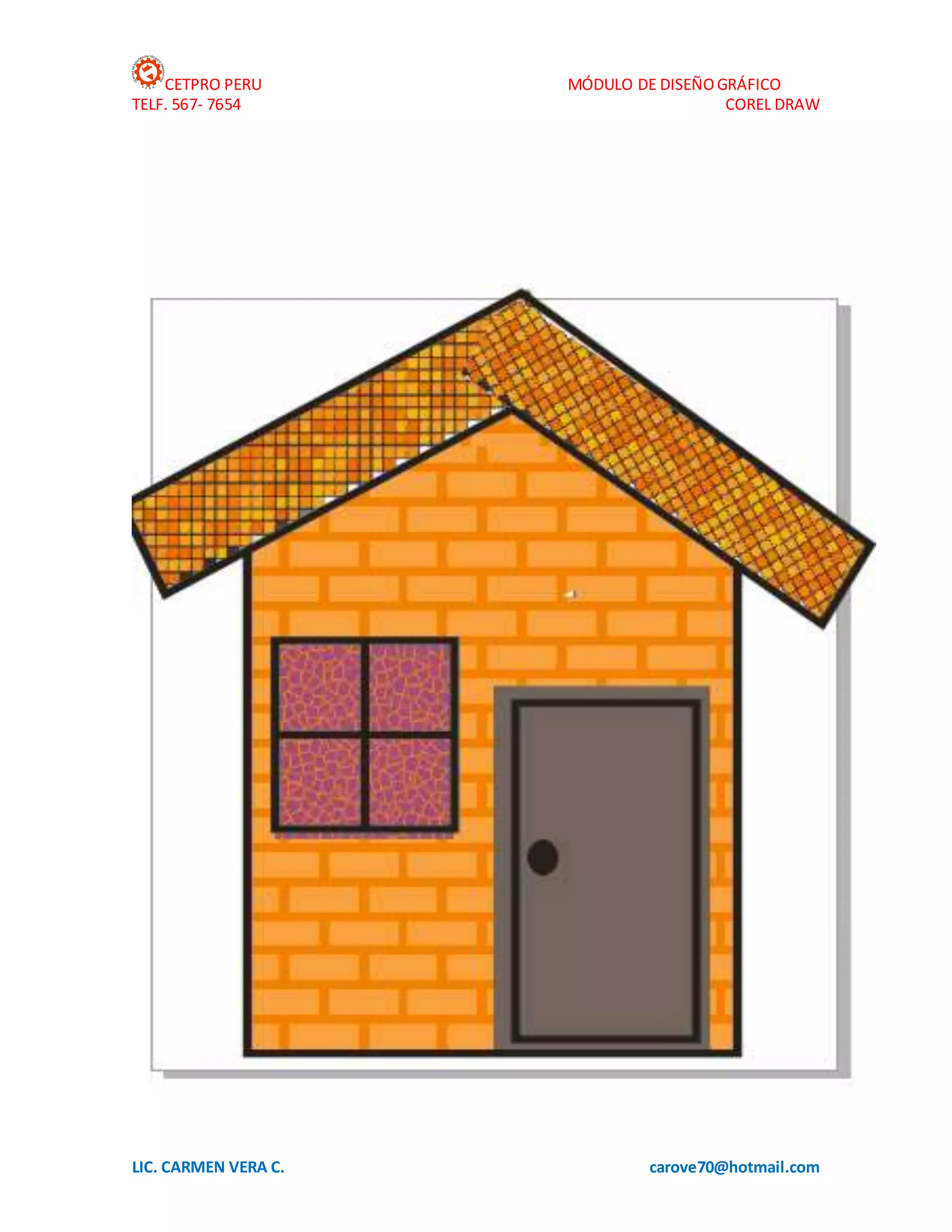 CETPRO PERU MÓDULO DE DISEÑOGRÁFICO
TELF. 567- 7654 COREL DRAW
LIC. CARMEN VERA C. carove70@hotmail.com
 