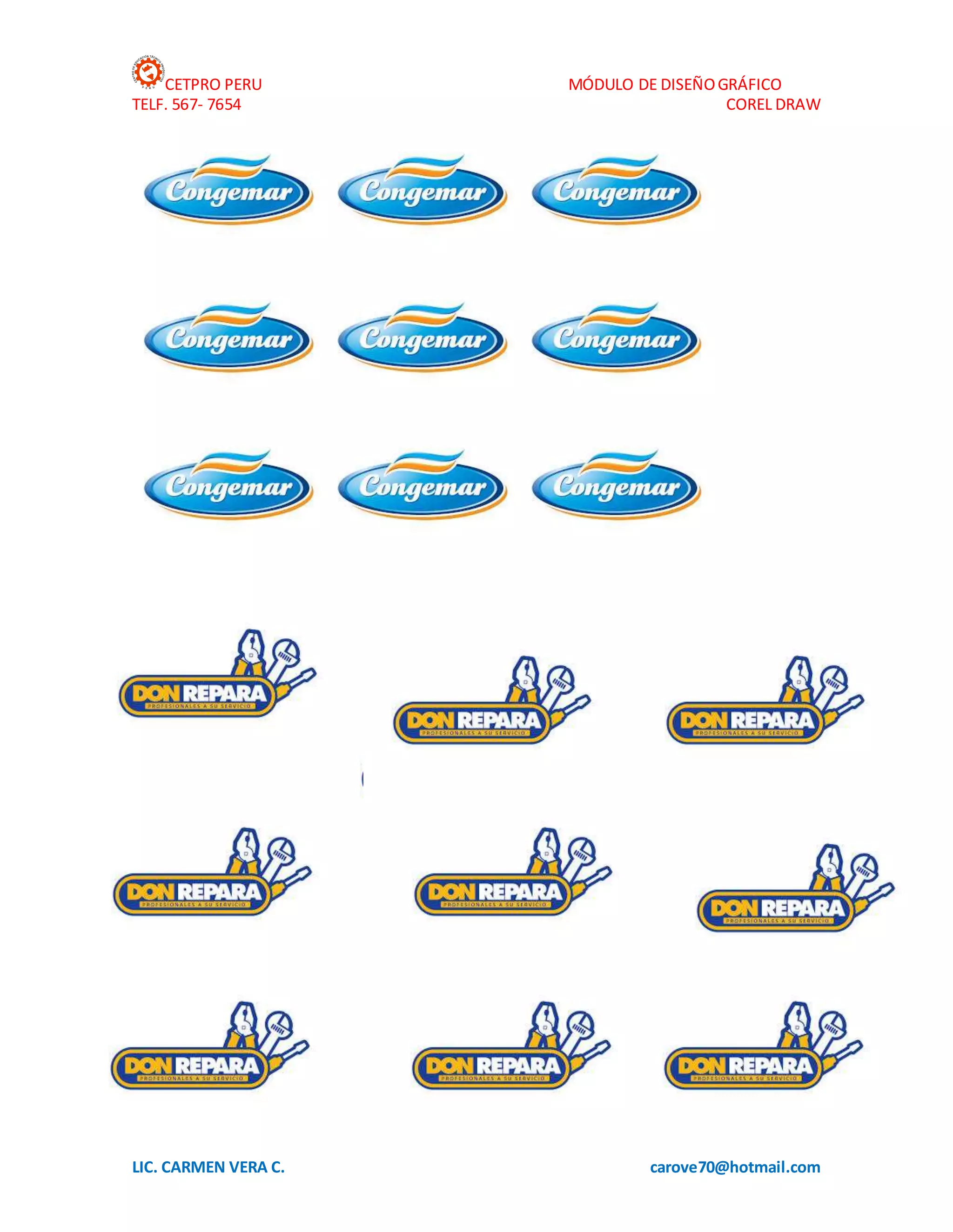 CETPRO PERU MÓDULO DE DISEÑOGRÁFICO
TELF. 567- 7654 COREL DRAW
LIC. CARMEN VERA C. carove70@hotmail.com
 