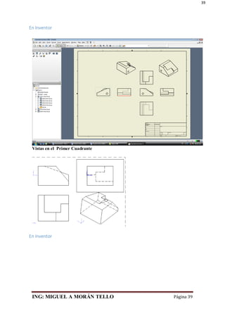 ING: MIGUEL A MORÁN TELLO Página 39
39
En Inventor
Vistas en el Primer Cuadrante
En Inventor
 
