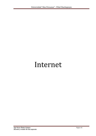 Universidad “Alas Peruanas” - Filial Chachapoyas
Ingº Oscar Ñañez Campos Página 45
Docente y creador de esta separata
Internet
 