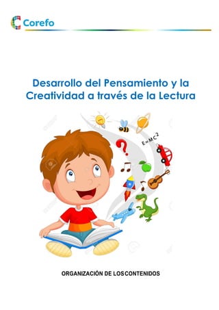 Desarrollo del Pensamiento y la
Creatividad a través de la Lectura
ORGANIZACIÓN DE LOSCONTENIDOS
 