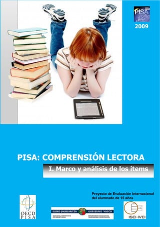 2009
PISA: COMPRENSIÓN LECTORA
I. Marco y análisis de los ítems
Proyecto de Evaluación Internacional
del alumnado de 15 años
 