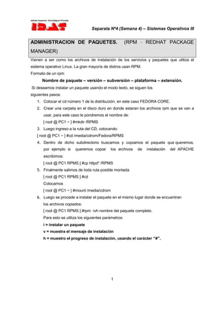 Separata Nº4 (Semana 4) – Sistemas Operativos III


ADMINISTRACION DE PAQUETES.                              (RPM – REDHAT...