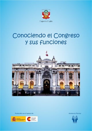 Conociendo el Congreso
y sus funciones
Congreso de la República
Producido con el apoyo de: Asistencia Técnica
 