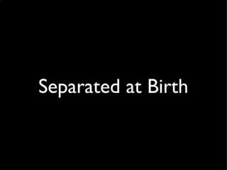 Separated at Birth 