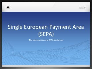 Single European Payment Area
(SEPA)
Alle Information zum SEPA-Verfahren

 