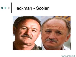 Hackman - Scolari
www.luviweb.it
 