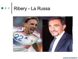 Ribery - La Russa
www.luviweb.it
 