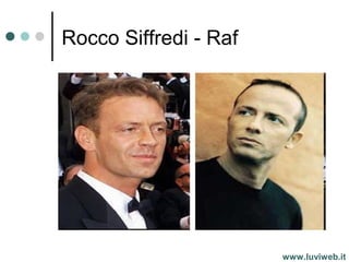 Rocco Siffredi - Raf
www.luviweb.it
 
