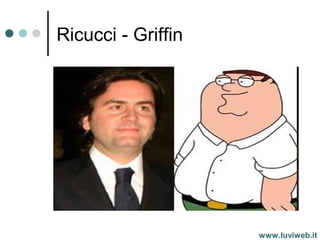 Ricucci - Griffin
www.luviweb.it
 