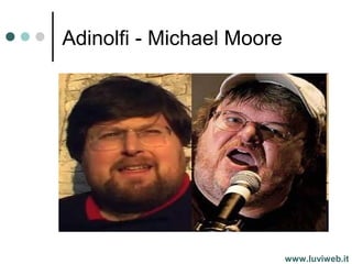Adinolfi - Michael Moore
www.luviweb.it
 