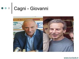 Cagni - Giovanni
www.luviweb.it
 