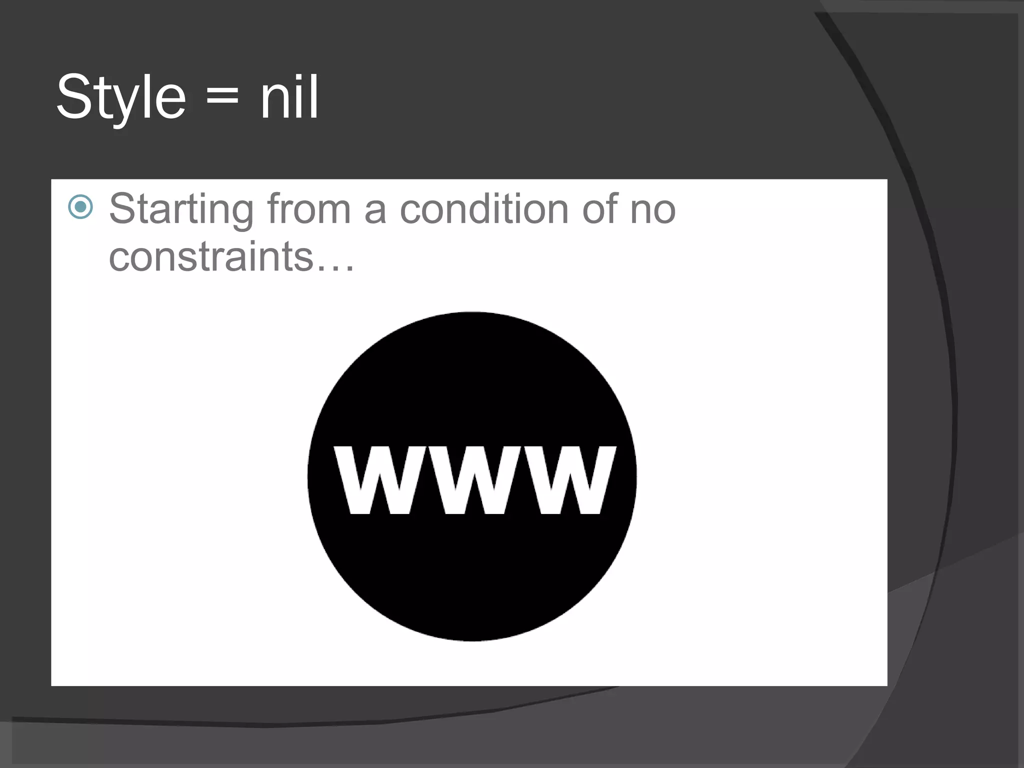 Style = nil Starting from a condition of no constraints… 