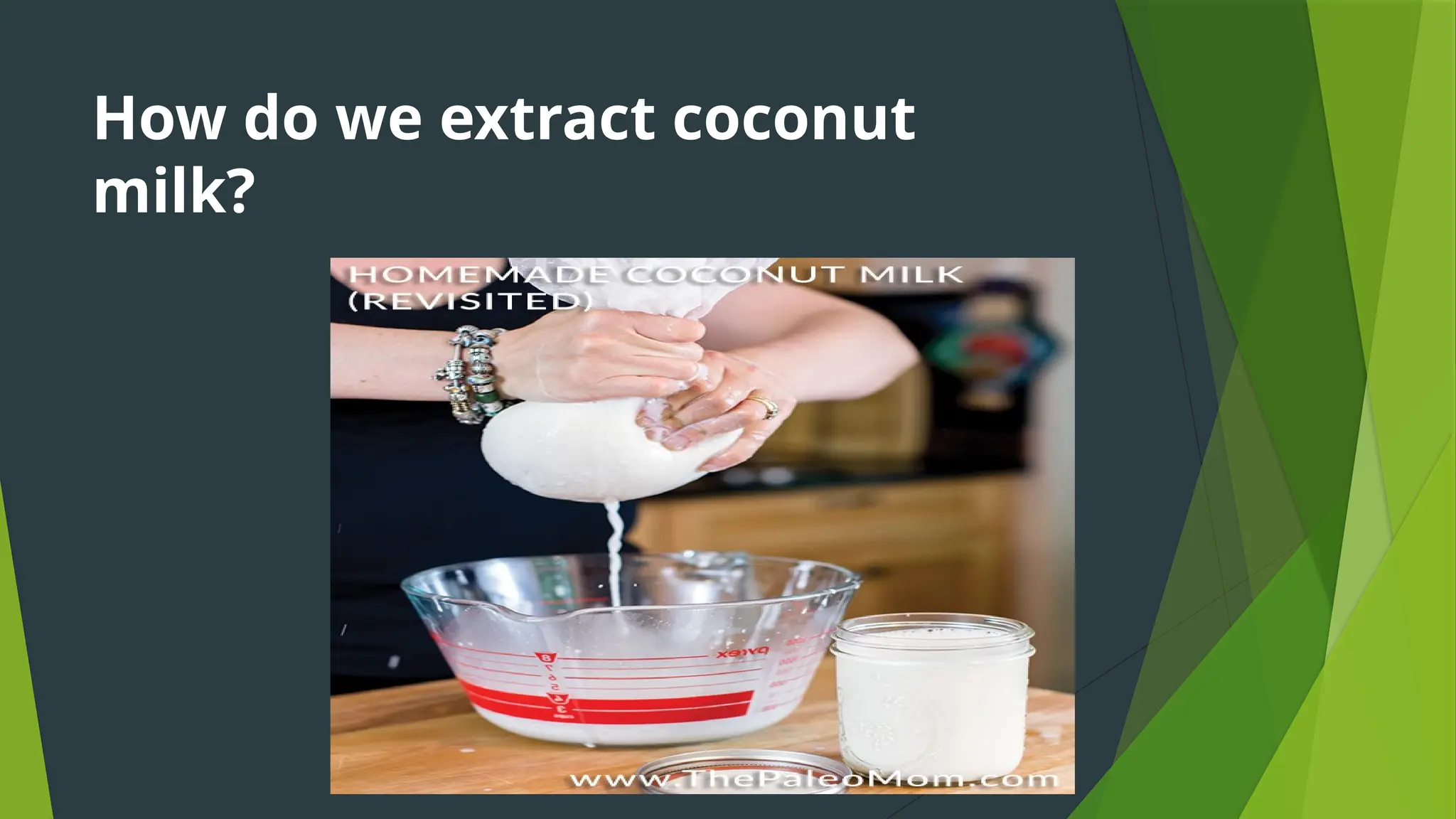 How do we extract coconut
milk?
 