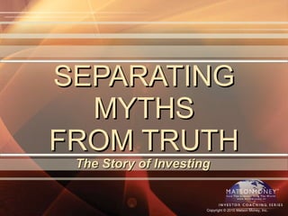 SEPARATING MYTHS FROM TRUTH The Story of Investing 
