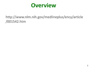 2
Overview
http://www.nlm.nih.gov/medlineplus/ency/article
/001542.htm
 