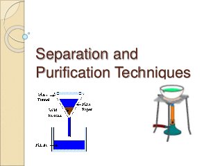 Separation and
Purification Techniques
 