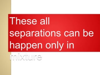 Separation of components of mixtures | PPTX