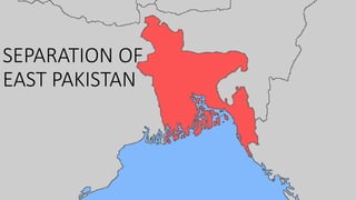 SEPARATION OF
EAST PAKISTAN
 