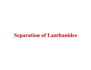 Separation of Lanthanides
 