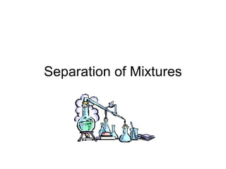 Separation of Mixtures
 