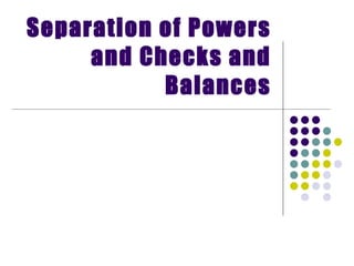 Separation of Powers and Checks and Balances 
