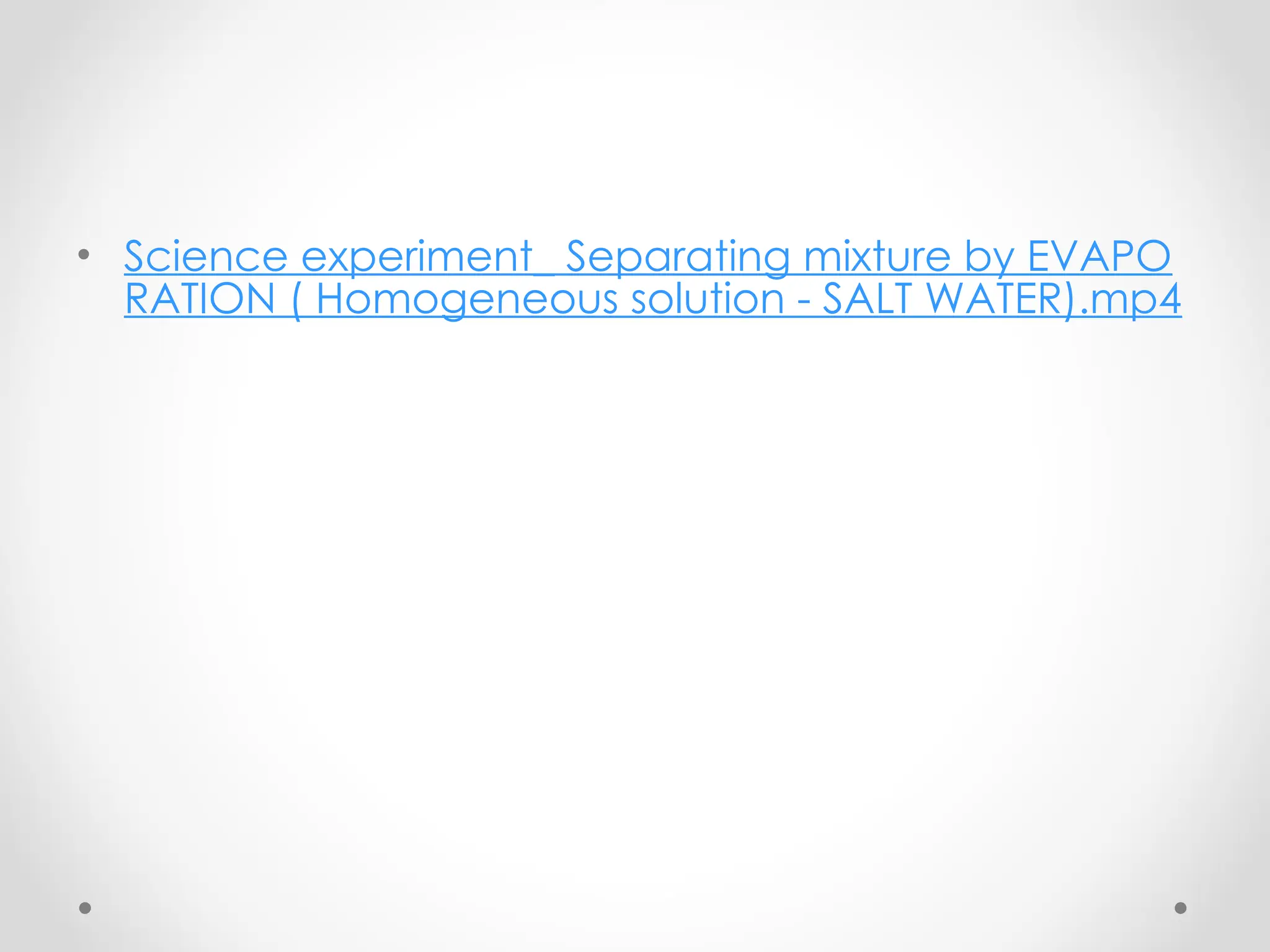 • Science experiment_ Separating mixture by EVAPO
RATION ( Homogeneous solution - SALT WATER).mp4
