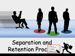 Separation and
Retention Process
 