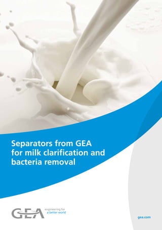 Separators from GEA
for milk clarification and
bacteria removal
 