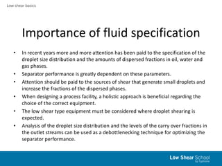 Low shear basics
Importance of fluid specification
• In recent years more and more attention has been paid to the specific...
