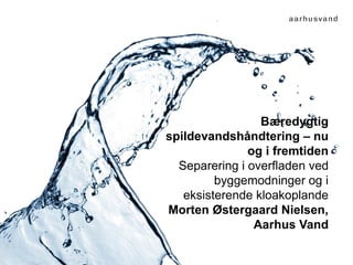 Bæredygtig
spildevandshåndtering – nu
og i fremtiden
Separering i overfladen ved
byggemodninger og i
eksisterende kloakopl...