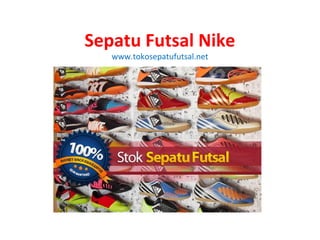 Sepatu Futsal Nike
www.tokosepatufutsal.net
 
