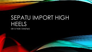 SEPATU IMPORT HIGH
HEELS
0813-7408-1344(Tsel)
 