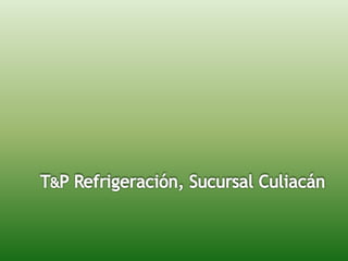 T&P Refrigeración, Sucursal Culiacán 