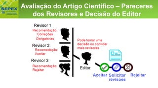 Aspectos GeraisAvaliação do Artigo Científico – Pareceres
dos Revisores e Decisão do Editor
 