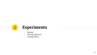 Experiments
- Dataset
- Training objective
- Conﬁgurations
3
23
 