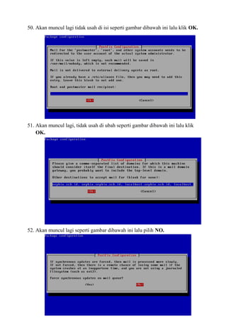 50. Akan muncul lagi tidak usah di isi seperti gambar dibawah ini lalu klik OK.
51. Akan muncul lagi, tidak usah di ubah seperti gambar dibawah ini lalu klik
OK.
52. Akan muncul lagi seperti gambar dibawah ini lalu pilih NO.
 