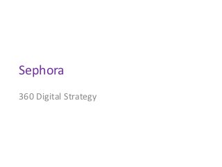 Sephora
360 Digital Strategy
 