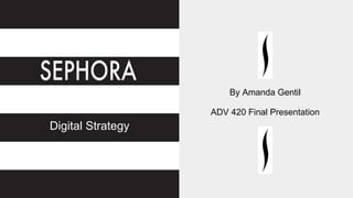 By Amanda Gentil
ADV 420 Final Presentation
Digital Strategy
