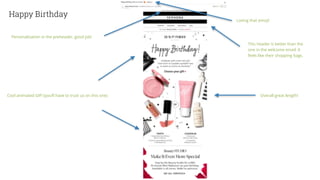 Happy Birthday
Personalization in the preheader, good job!
Cool animated GIF! (you’ll have to trust us on this one)
Loving that emoji!
Overall great length!
This header is better than the
one in the welcome email. It
feels like their shopping bags.
 
