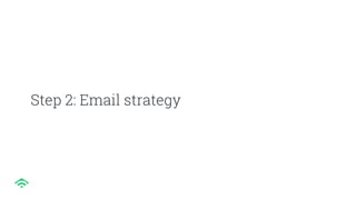 Step 2: Email strategy
 