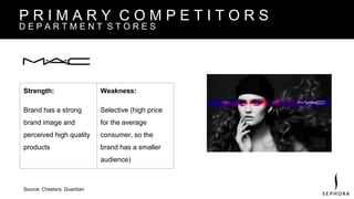 B R A N D V I S I O N
P R I M A R Y C O M P E T I T O R S
D E P A R T M E N T S T O R E S
Strength:
Brand has a strong
brand image and
perceived high quality
products
Weakness:
Selective (high price
for the average
consumer, so the
brand has a smaller
audience)
Source: Chesters, Guardian
 