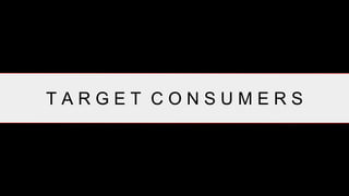 T A R G E T C O N S U M E R S
 