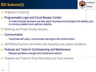 2207/03/15 Antonio Moreno Muñoz. Área de Electrónica. Universidad de Córdoba.
Benefits of the Smart Grids
Smart Grids employ intelligent monitoring, control, communication, and self-healing technologies in
order to:
 