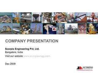 COMPANY PRESENTATION Scorpio Engineering Pvt. Ltd. Bangalore, India   Visit our website  www.scorpioengg.com Dec 2009 