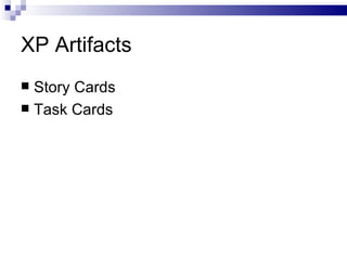 XP Artifacts
 Story Cards
 Task Cards
 