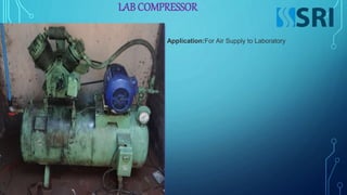LAB COMPRESSOR
Application:For Air Supply to Laboratory
 