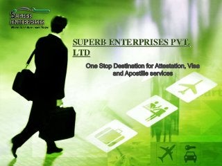 SUPERB ENTERPRISES PVT.
LTD
One Stop Destination for Attestation, Visa
and Apostille services
 