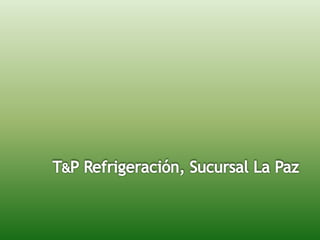 T&P Refrigeración, Sucursal La Paz 
