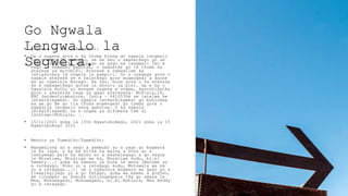 Go Ngwala
Lengwalo la
Segwera.
• Aterese le Letšatšikgwedi:
• Ge o nagana gore o ka thoma bjang go ngwala lengwalo
leo e sego la semmušo, se ke seo o swanetšego go se
tseba. Go hwetša sebopego sa gago sa lengwalo leo e
sego la semmušo gabotse, o swanetše go le thoma ka
aterese ya moromiši. Aterese e ngwadilwe ka
lehlakoreng la nngele la pampiri. Go a nyakega gore o
ngwale aterese ye e feletšego gore moamogedi a kgone
go go ngwalela morago. Ka fao, bona gore o fa aterese
ye e nepagetšego gotee le khoutu ya pini. Ge e ba o
ngwalela motho yo mongwe nageng e nngwe, kgonthišetša
gore o akaretša naga ya gago atereseng. Mohlala,29,
NBC GardenCoimbatore, India – 641053Se se latelwa ke
letšatšikgwedi. Go ngwala letšatšikgwedi go bohlokwa
ka ge go be go tla thuša moamogedi go tseba gore o
ngwadile lengwalo neng gabotse. O ka ngwala
letšatšikgwedi ka e nngwe ya difomete tše di
latelago:Mohlala, .
• 15/11/2021 goba la 15th Ngwatobošego, 2021 goba la 15
Ngwatobošego 2021
• Mehuta ya Tumedišo/Tumedišo:
• Mangwalong ao e sego a semmušo ao a yago go bagwera
le ba lapa, o ka ba bitša ka maina a bona ao a
tsenywago pele ka mareo ao a swanelegago a go swana
le Moratiwa, Moratiwa wa ka, Moratiwa kudu, bj.bj
Sweety...) goba ka kamano ya bona le wena (Malome yo
a rategago, Koko yo a rategago kudu, Motswala wa ka
yo a rategago...). Ge o ngwalela mogwera wa gago yo a
tlwaelegilego yo a go fetago, goba wa maemo a godimo,
ke tlhompho go šomiša dihlongwapele tša go swana le
Mna, Mohumagadi, Mohumagadi, bj.bj.Mohlala, Mna Reddy
yo a rategago.
 
